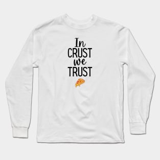 In crust we trust Long Sleeve T-Shirt